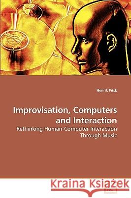 Improvisation, Computers and Interaction Henrik Frisk 9783639172492 VDM Verlag - książka