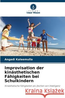 Improvisation der kinästhetischen Fähigkeiten bei Schulkindern Kaleemulla, Angadi 9786200716736 Verlag Unser Wissen - książka