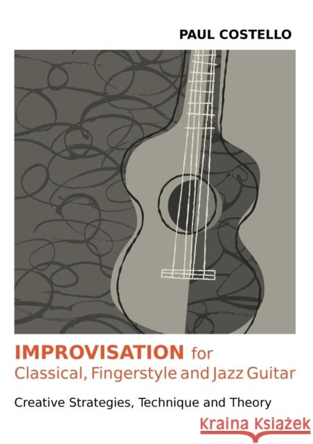 Improvisation for Classical, Fingerstyle and Jazz Guitar Paul Costello   9781908341587 Paragon Publishing - książka