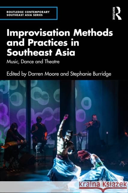 Improvisation Methods and Practices in Southeast Asia: Music, Dance and Theatre Darren Moore Stephanie Burridge 9781032914480 Routledge - książka