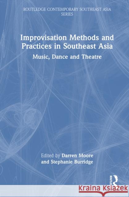 Improvisation Methods and Practices in Southeast Asia: Music, Dance and Theatre Darren Moore Stephanie Burridge 9781032942322 Routledge - książka