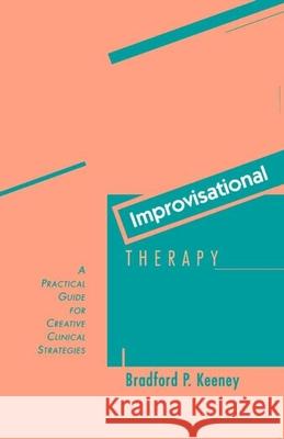 Improvisational Therapy: A Practical Guide for Creative Clinical Strategies Keeney, Bradford P. 9780898624861 Guilford Publications - książka