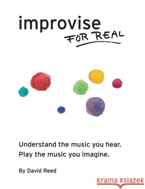 Improvise for Real: The Complete Method for All Instruments David Reed Amy Nicholson Mireia Clu 9780984686360 David Reed Music - książka