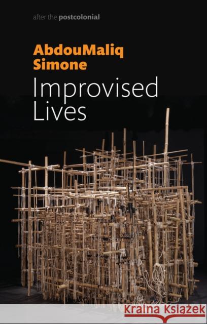 Improvised Lives: Rhythms of Endurance in an Urban South Simone, Abdoumaliq 9781509523351 Polity Press - książka