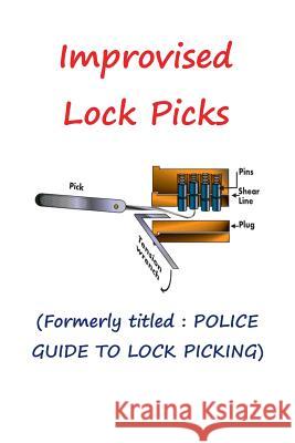 Improvised Lock Picks: Formerly titled: POLICE GUIDE TO LOCK PICKING Nagy, Andras M. 9781940849614 Ancient Wisdom Publications - książka