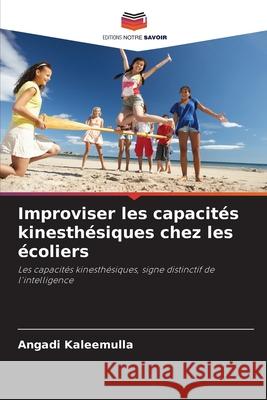 Improviser les capacités kinesthésiques chez les écoliers Kaleemulla, Angadi 9786200716781 Editions Notre Savoir - książka
