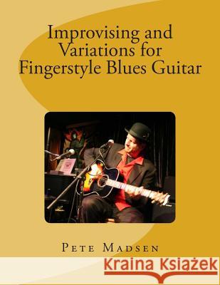 Improvising and Variations for Fingerstyle Blues Guitar MR Pete C. Madsen 9780615946726 Pete Madsen - książka