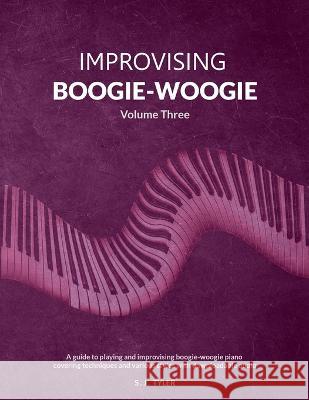 Improvising Boogie-Woogie Volume Three S J Tyler 9781919611822 Southern House Publishing - książka