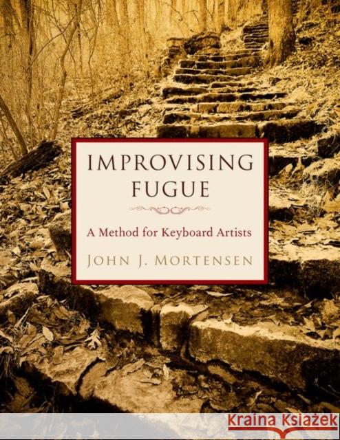 Improvising Fugue: A Method for Keyboard Artists Mortensen, John J. 9780197645239 Oxford University Press Inc - książka