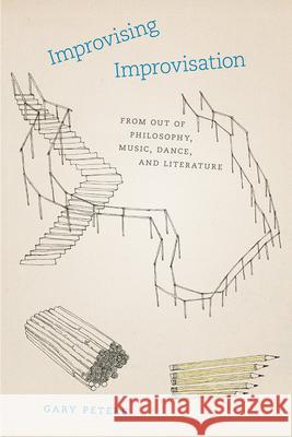 Improvising Improvisation: From Out of Philosophy, Music, Dance, and Literature Gary Peters 9780226759272 University of Chicago Press - książka