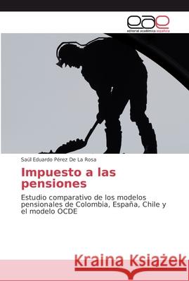 Impuesto a las pensiones Pérez de la Rosa, Saúl Eduardo 9786202136310 Editorial Académica Española - książka