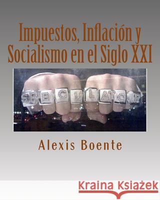 Impuestos, Inflación y Socialismo en el Siglo XXI: Temas de Economía y Política Boente, Alexis 9781492847564 Createspace - książka