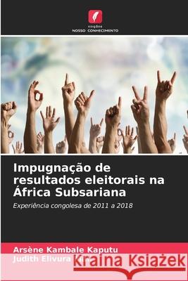 Impugna??o de resultados eleitorais na ?frica Subsariana Ars?ne Kambal Judith Elivur 9786207788897 Edicoes Nosso Conhecimento - książka