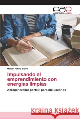 Impulsando el emprendimiento con energías limpias Patiño Sierra, Maicol 9786202141949 Editorial Academica Espanola - książka