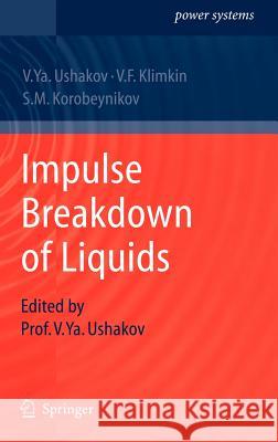 Impulse Breakdown of Liquids Vasily Y. Ushakov, V. F. Klimkin, S. M. Korobeynikov, Vasily Y. Ushakov 9783540727590 Springer-Verlag Berlin and Heidelberg GmbH &  - książka