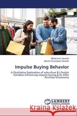 Impulse Buying Behavior Mahek Iram Qureshi Manish Omprakash Awasthi 9786203471809 LAP Lambert Academic Publishing - książka