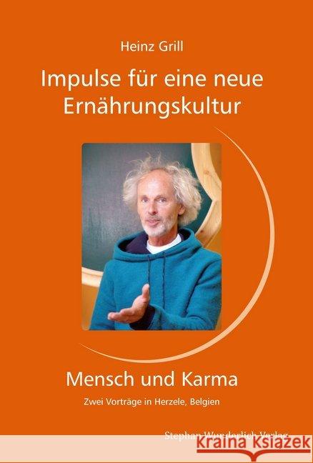 Impulse für eine neue Ernährungskultur - Mensch und Karma : Zwei Vorträge in Herzele, Belgien Grill, Heinz 9783981904161 Stephan Wunderlich Verlag - książka
