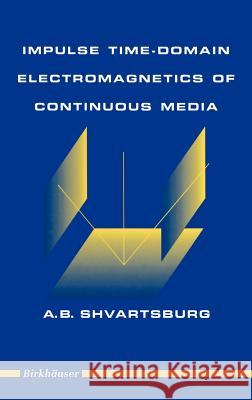 Impulse Time-Domain Electromagnetics of Continuous Media A. Shvartsburg Shvartsburg                              Alex Shvartsburg 9780817638962 Birkhauser - książka