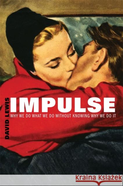 Impulse: Why We Do What We Do Without Knowing Why We Do It Lewis, David 9780674725492 Harvard University Press - książka