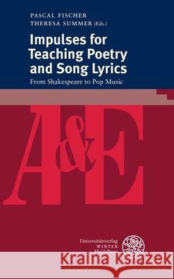 Impulses for Teaching Poetry and Song Lyrics: From Shakespeare to Pop Music Pascal Fischer Theresa Summer 9783825396145 Universitatsverlag Winter - książka