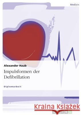 Impulsformen der Defibrillation Alexander Haub 9783638692960 Grin Verlag - książka