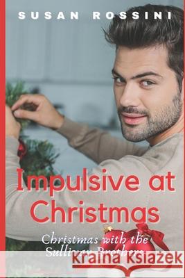 Impulsive at Christmas: Christmas with the Sullivan Brothers Susan Rossini 9781707668939 Independently Published - książka