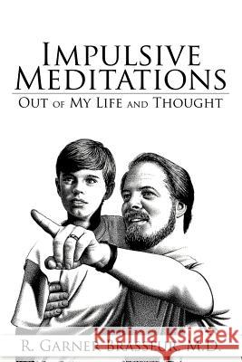 Impulsive Meditations: Out of My Life and Thought Brasseur M. D., R. Garner 9781477263051 Authorhouse - książka