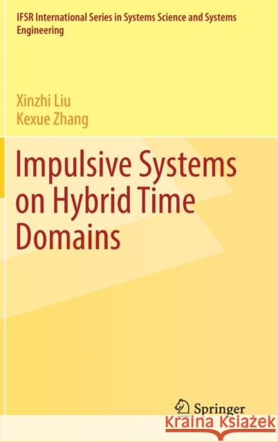 Impulsive Systems on Hybrid Time Domains Xinzhi Liu Kexue Zhang 9783030062118 Springer - książka