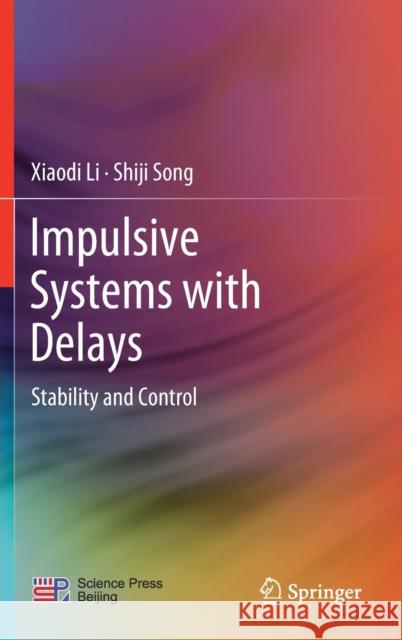 Impulsive Systems with Delays: Stability and Control Xiaodi Li Shiji Song 9789811646867 Springer - książka