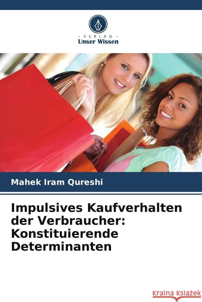 Impulsives Kaufverhalten der Verbraucher: Konstituierende Determinanten Qureshi, Mahek Iram 9786205439944 Verlag Unser Wissen - książka