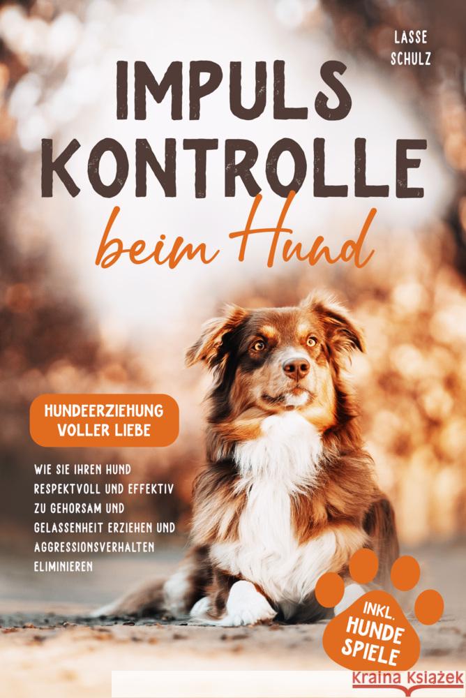 Impulskontrolle beim Hund - Hundeerziehung voller Liebe Schulz, Lasse 9783989351738 Orbita Media - książka