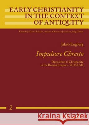 Impulsore Chresto; Opposition to Christianity in the Roman Empire c. 50-250 AD Engberg, Jakob 9783631567784 Peter Lang AG - książka