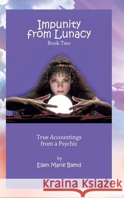 Impunity from Lunacy - Book Two: True Accountings from a Psychic Ellen Marie Blend 9781929219117 Leascon Book - książka