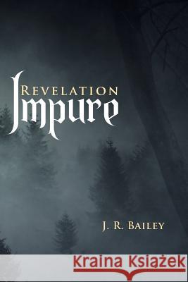 Impure: Revelation J. R. Bailey 9781491733745 iUniverse - książka