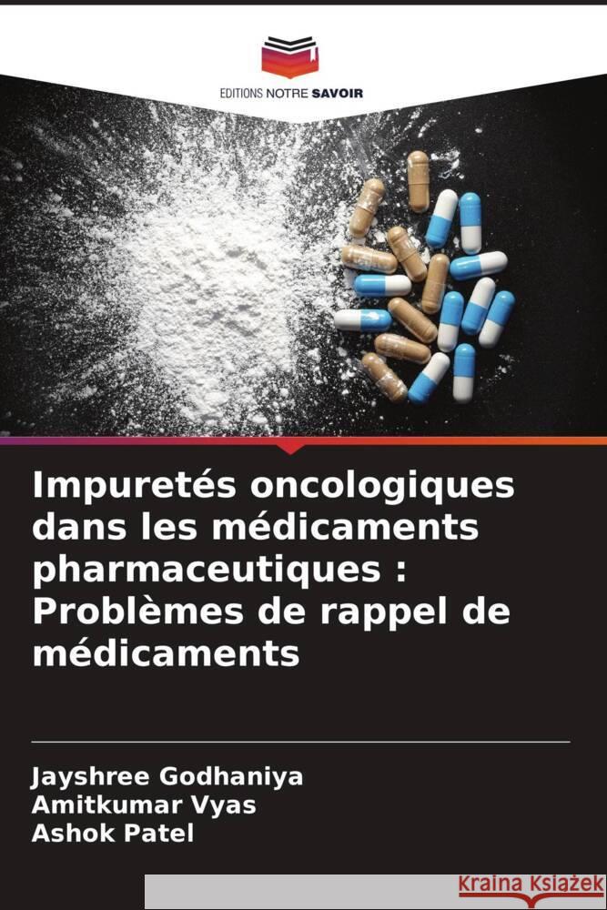 Impuretés oncologiques dans les médicaments pharmaceutiques : Problèmes de rappel de médicaments Godhaniya, Jayshree, Vyas, Amitkumar, Patel, Ashok 9786204839578 Editions Notre Savoir - książka