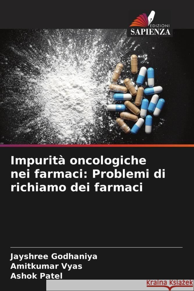 Impurità oncologiche nei farmaci: Problemi di richiamo dei farmaci Godhaniya, Jayshree, Vyas, Amitkumar, Patel, Ashok 9786204839585 Edizioni Sapienza - książka