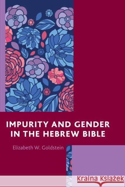 Impurity and Gender in the Hebrew Bible Elizabeth W. Goldstein 9781498500807 Lexington Books - książka