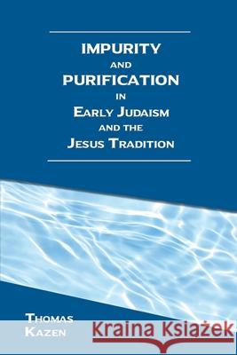 Impurity and Purification in Early Judaism and the Jesus Tradition Thomas Kazen 9781628374100 SBL Press - książka