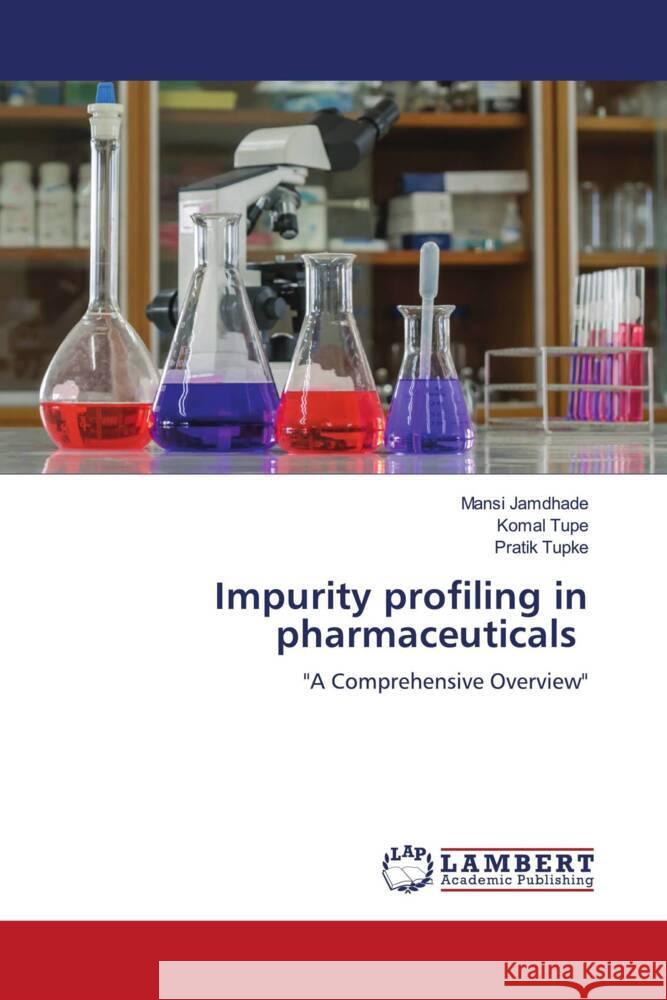 Impurity profiling in pharmaceuticals Jamdhade, Mansi, Tupe, Komal, Tupke, Pratik 9786208435752 LAP Lambert Academic Publishing - książka