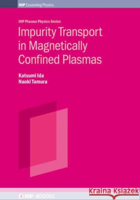 Impurity Transport in Magnetically Confined Plasmas Katsumi Ida Naoki Tamura 9780750314497 Iop Publishing Ltd - książka