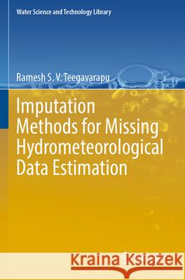 Imputation Methods for Missing Hydrometeorological Data Estimation Ramesh S.V. Teegavarapu 9783031609480 Springer International Publishing - książka