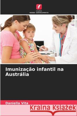 Imunização infantil na Austrália Vita, Daniella 9786208879464 Edições Nosso Conhecimento - książka