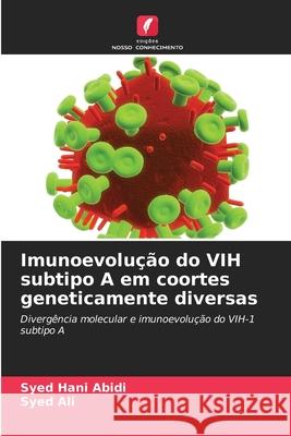 Imunoevolu??o do VIH subtipo A em coortes geneticamente diversas Syed Hani Abidi Syed Ali 9783330854895 Edicoes Nosso Conhecimento - książka