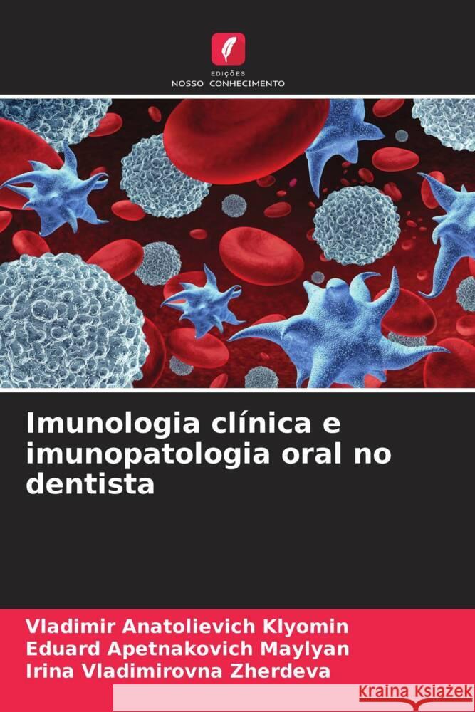 Imunologia clínica e imunopatologia oral no dentista Klyomin, Vladimir Anatolievich, Maylyan, Eduard Apetnakovich, Zherdeva, Irina Vladimirovna 9786205419670 Edições Nosso Conhecimento - książka