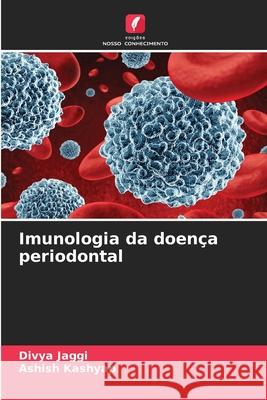 Imunologia da doen?a periodontal Divya Jaggi Ashish Kashyap 9786207670949 Edicoes Nosso Conhecimento - książka