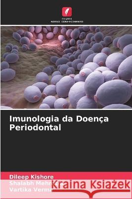 Imunologia da Doenca Periodontal Dileep Kishore Shalabh Mehrotra Vartika Verma 9786205881934 Edicoes Nosso Conhecimento - książka