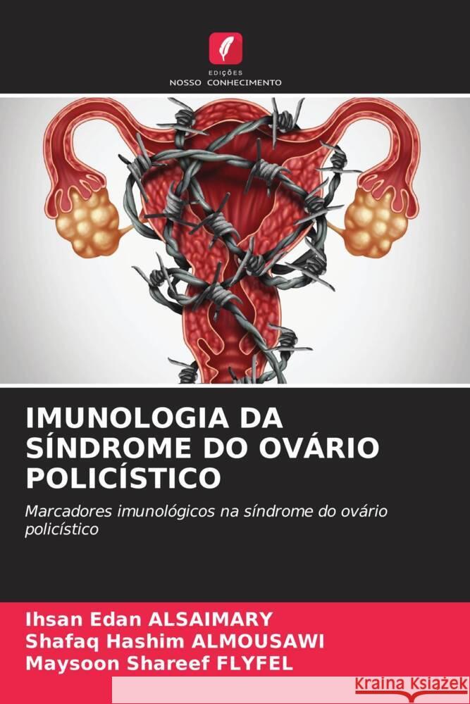 IMUNOLOGIA DA SÍNDROME DO OVÁRIO POLICÍSTICO Alsaimary, Ihsan Edan, ALMOUSAWI, Shafaq Hashim, FLYFEL, Maysoon Shareef 9786204525457 Edições Nosso Conhecimento - książka