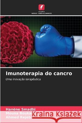 Imunoterapia do cancro Hanene Smadhi Mouna Boukadi Ahmed Rejeb 9786206222736 Edicoes Nosso Conhecimento - książka