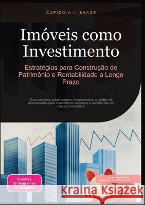 Im?veis como Investimento: Estrat?gias para Constru??o de Patrim?nio e Rentabilidade a Longo Prazo Cupido A. I. Saage Cupido A. I. Saage 9783691411737 Saage Media Gmbh - książka