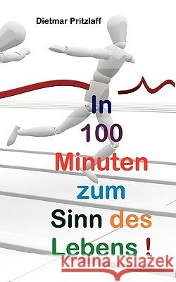 In 100 Minuten zum Sinn des Lebens! Dietmar Pritzlaff 9783837083491 Bod - książka